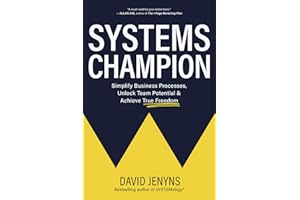 Systems Champion: Simplify Business Processes, Unlock Team Potential & Achieve True Freedom