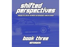 Natsukashii Presents: Shifted Perspectives - Book Three: Through the Lens of an Import Car Enthusiast Living in Canada