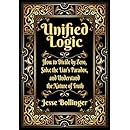 Unified Logic: How to Divide by Zero, Solve the Liar's Paradox, and Understand the Nature of Truth