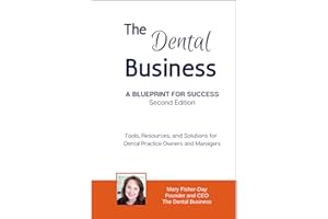 The Dental Business: A Blueprint for Success Second Edition: Tools, Resources and Solutions for Dental Practice Owners and Ma