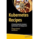 Kubernetes Recipes: A Practical Guide for Container Orchestration and Deployment
