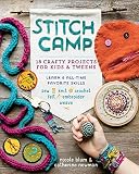 Stitch Camp: 18 Crafty Projects for Kids & Tweens – Learn 6 All-Time Favorite Skills: Sew, Knit, C Stitch Camp: 18 Crafty Projects for Kids & Tweens – Learn 6 All-Time Favorite Skills: Sew, Knit, C
