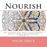 Nourish - For Crayons And Wide Tipped Markers: Angie's Gentle Mood Menders - Volume 6 (Angie's Gentle Mood Menders - For Crayons And Wide Tipped Markers) by Angie Grace