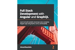 Full Stack Development with Angular and GraphQL: Learn to build scalable monorepo and a complete Angular app using Apollo, Lerna, and GraphQL