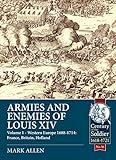 Armies and Enemies of Louis XIV. Volume 1: Western Europe 1688-1714: France, Britain, Holland (Centu by