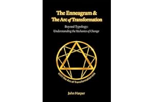 The Enneagram & The Arc of Transformation: Beyond Typology: The Mechanics of Inner Change