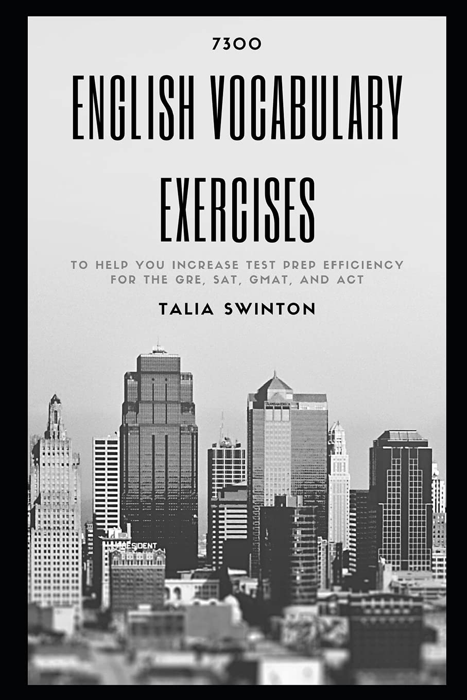 7300 English Vocabulary Exercises to help you Increase Test Prep Efficiency for the GRE, SAT, GMAT, and ACT: 5 (Improve English Vocabulary Through Synonyms and Antonyms)