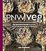 PNW Veg: The Pacific Northwest Seasonal Vegetarian Cookbook (100 Recipes from Our Local Bounty)