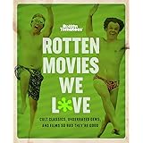 Rotten Tomatoes: Rotten Movies We Love: Cult Classics, Underrated Gems, and Films So Bad They're Good