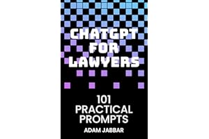 ChatGPT for Lawyers: 101 Practical Prompts: Your Essential Guide to Transformative AI in Law