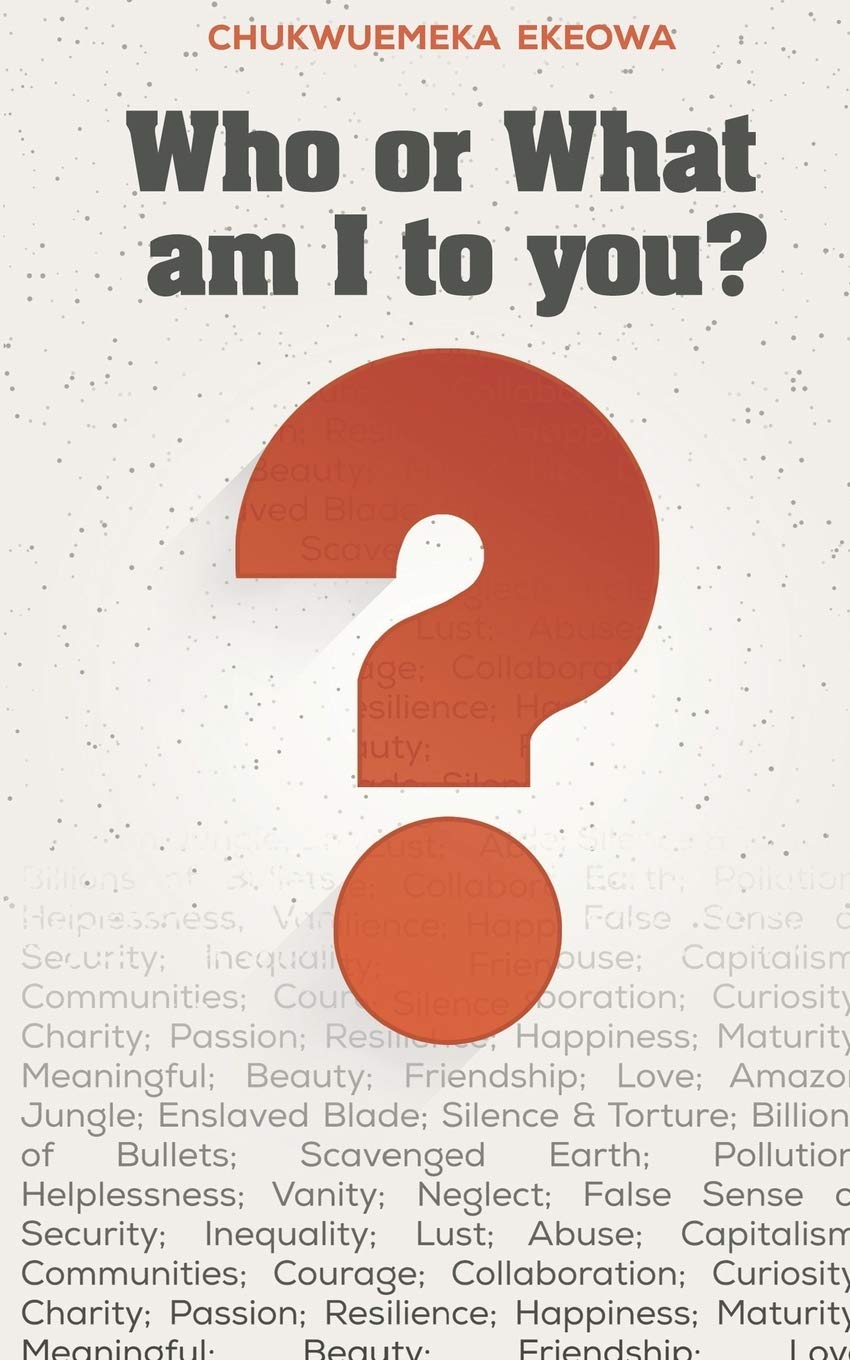 Who Or What Am I To You Amazon Co Uk Ekeowa Mr Chukwuemeka 9781790934447 Books