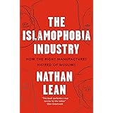 The Islamophobia Industry: How the Right Manufactures Hatred of Muslims