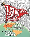 Latino USA, Revised Edition: A Cartoon History by Ilan Stavans, Lalo Alcaraz