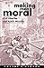 Making Men Moral: Civil Liberties and Public Morality (Clarendon Paperbacks) - Book by Robert P. George