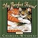 My Purrfect Friend: I Could Live 9 Lives and Not Find a Better Friend Than You by 
