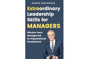 Extraordinary Leadership Skills for Managers: Effective Team Management for Organizational Development