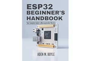 ESP32 Beginner's Handbook: Your Complete Guide to Microcontroller Mastery (The Tech Essential Programming Guide)