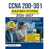 CCNA 200-301 Mastery System 2026&ndash;2027: The Complete Certification Kit with 2,500 questions ,10 full exams,1,500 flashcards,100 hands-on labs and 200 real-world scenarios.