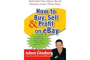 How to Buy, Sell, and Profit on eBay: Kick-Start Your Home-Based Business in Just Thirty Days