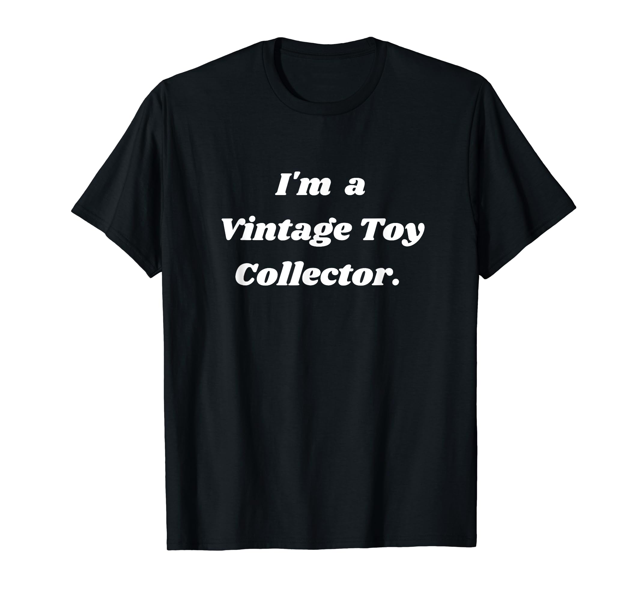 I'm a Vintage Toy collector. T-Shirt