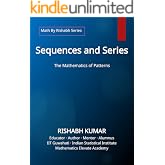 Sequences and Series: The Mathematics of Patterns (Math By Rishabh Series - Algebra)