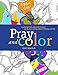 Pray and Color: A coloring book and guide to prayer by the best-selling author of Praying in Color by