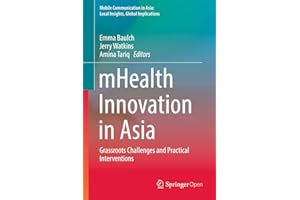 mHealth Innovation in Asia: Grassroots Challenges and Practical Interventions (Mobile Communication in Asia: Local Insights, 