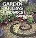 Garden Patterns & Mosaics: 20 Projects to Add Color & Interest to Your Garden by Clare Matthews
