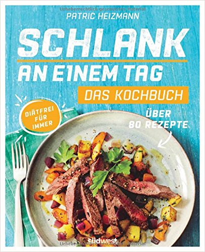 [- Schlank an einem Tag - Das Kochbuch: Über 80 Rezepte - Diätfrei für immer -]