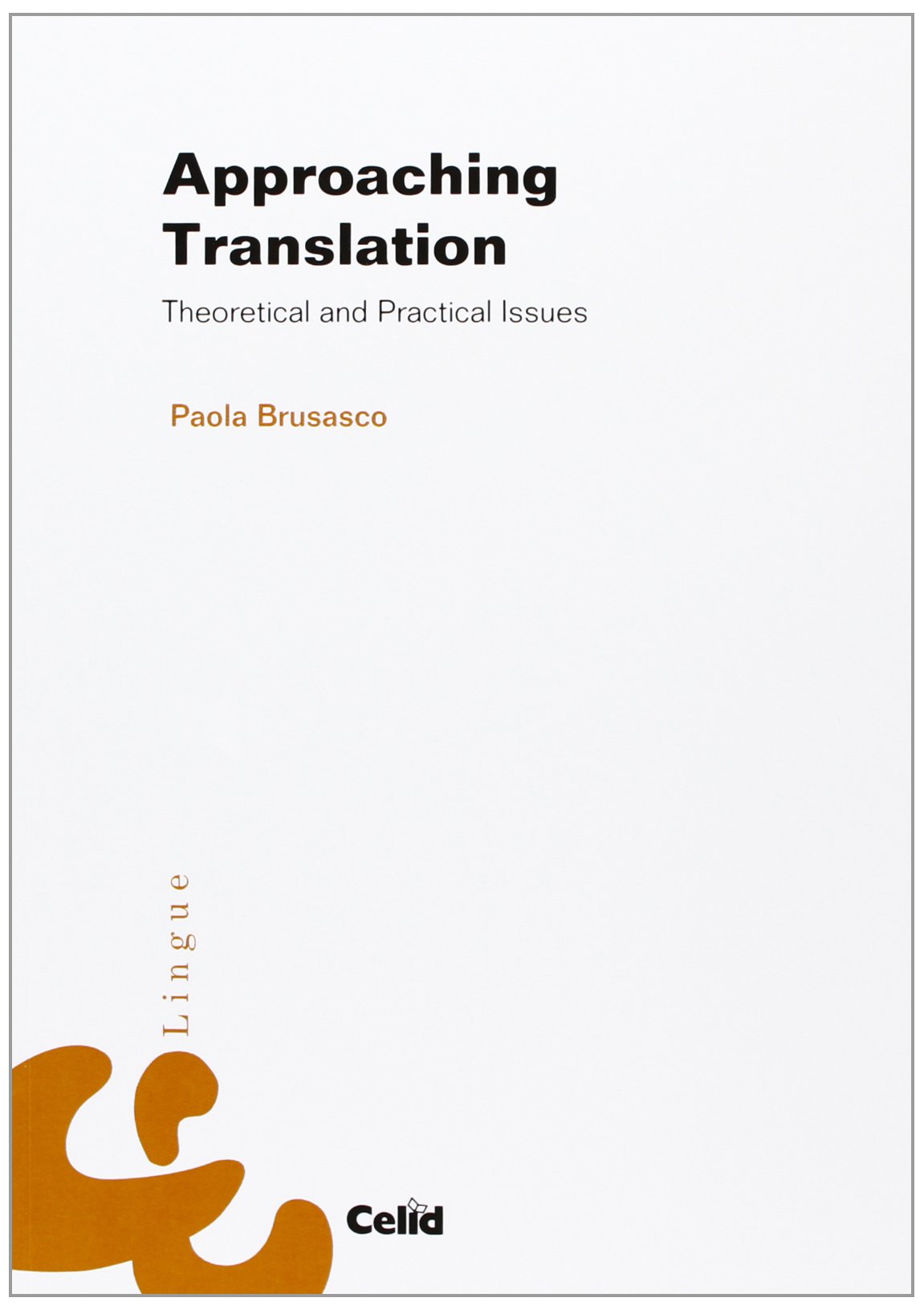 Approaching Translation Theoretical And Practical Issues Brusasco Paola 9788876619915 Amazon Com Books