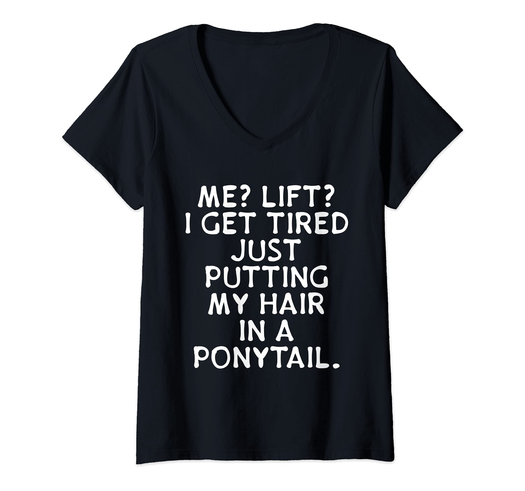 Womens Me Lift? I Get Tired Putting My Hair In Ponytail Lazy Gym V-Neck T-Shirt