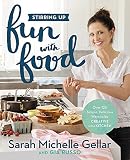 Stirring Up Fun with Food: Over 115 Simple, Delicious Ways to Be Creative in the Kitchen Stirring Up Fun with Food: Over 115 Simple, Delicious Ways to Be Creative in the Kitchen