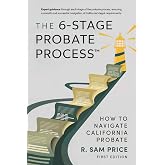 The 6-Stage Probate Process: How to Navigate California Probate