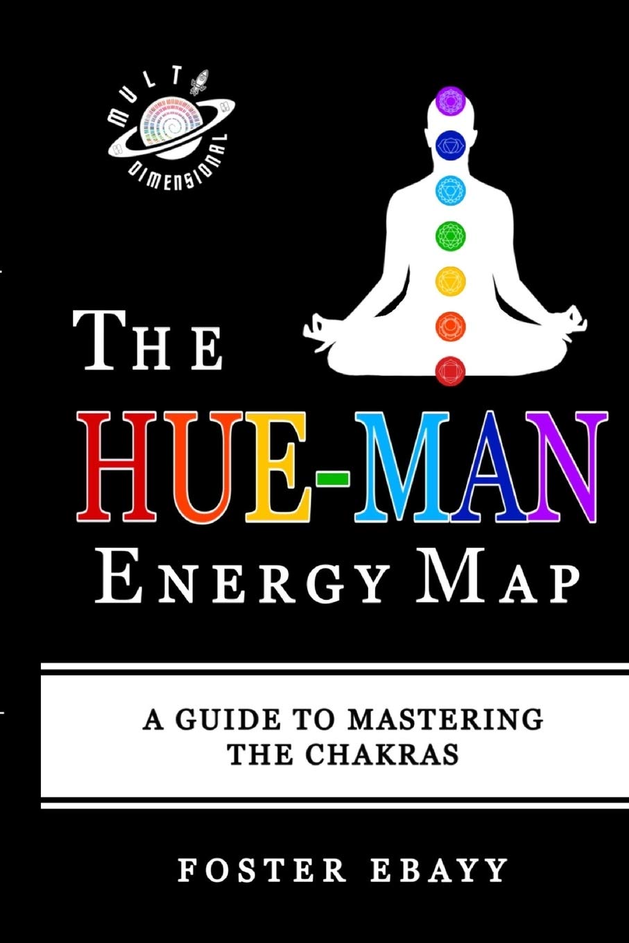 The Hue Man Energy Map A Guide To Mastering The Chakras Ebayy Foster 9798727437858 Amazon Com Books
