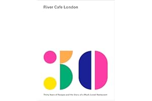 River Cafe London: Thirty Years of Recipes and the Story of a Much-Loved Restaurant: A Cookbook