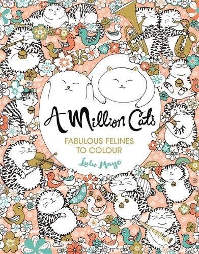 A Million Cats: Fabulous Felines to Colour (A Million Creatures to Colour)