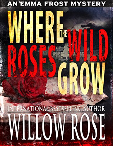 Where the wild roses grow (Emma Frost Book 10)