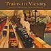 Trains to Victory: America's Railroads in WWII: America's Railroads in World War II