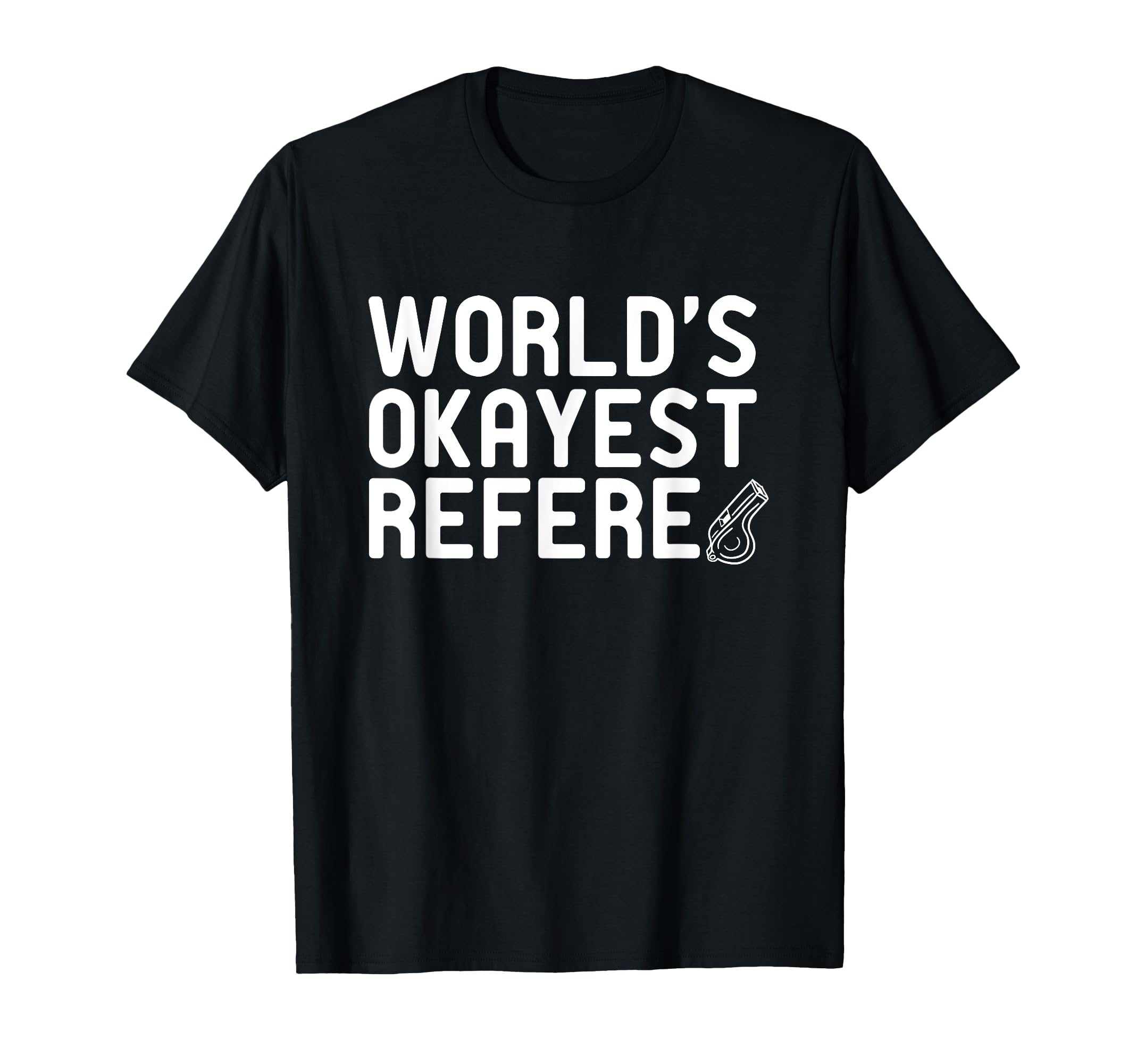 Worlds Okayest Referee Referee Schiri Football Whistle T-Shirt