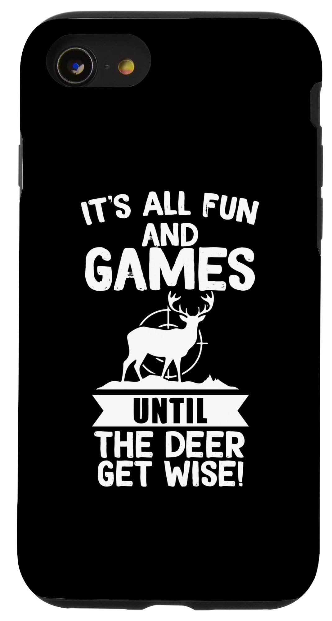 iPhone SE (2020) / 7 / 8 It's All Fun And Games Until the deer get wise Case
