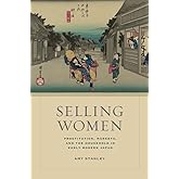 Selling Women: Prostitution, Markets, and the Household in Early Modern Japan (Asia: Local Studies / Global Themes) (Volume 21)