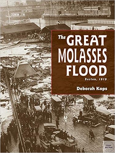 The Great Molasses Flood: Boston, 1919, by Deborah Kops The Great Molasses Flood: Boston, 1919, by Deborah Kops