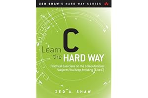 Learn C the Hard Way: Practical Exercises on the Computational Subjects You Keep Avoiding (Like C) (Zed Shaw's Hard Way Series)