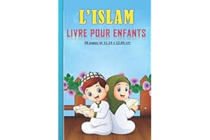 L’Islam – Livre pour Enfants: Petit livre à propos de l’Islam pour enfants, garçon et filles. Un Beau cadeau pour tous les enfants musulmans (French Edition)