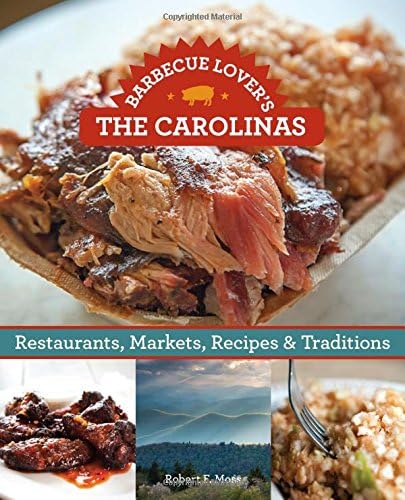 Barbecue Lover's the Carolinas: Restaurants, Markets, Recipes & Traditions