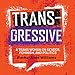 Transgressive: A Trans Woman on Gender, Feminism, and Politics by