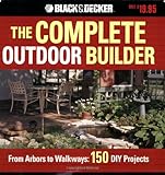 The Complete Outdoor Builder: From Arbors to Walkways: 150 Diy Projects by Nancy Baldrica