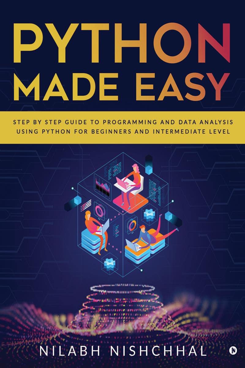 Python Made Easy: Step by Step Guide to Programming and Data Analysis using Python for Beginners and Intermediate Level