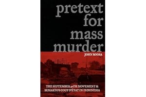 Pretext for Mass Murder: The September 30th Movement and Suharto's Coup d'Etat in Indonesia