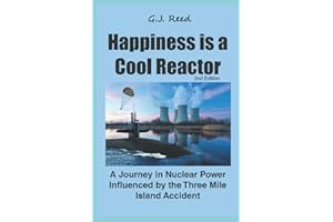 Happiness is a Cool Reactor 2nd Edition: A Journey in Nuclear Power Influenced by the Three Mile Island Accident